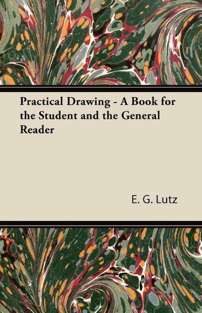 Practical Drawing - A Book for the Student and the General Reader