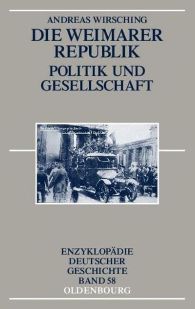 Die Weimarer Republik: Politik und Gesellschaft (Enzyklopädie deutscher Geschichte, Band 58)