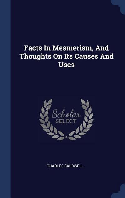 Facts In Mesmerism, And Thoughts On Its Causes And Uses