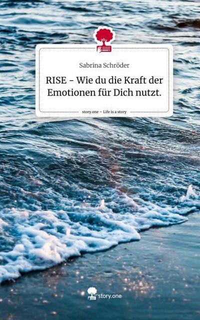 RISE - Wie du die Kraft der Emotionen für Dich nutzt.. Life is a Story - story.one