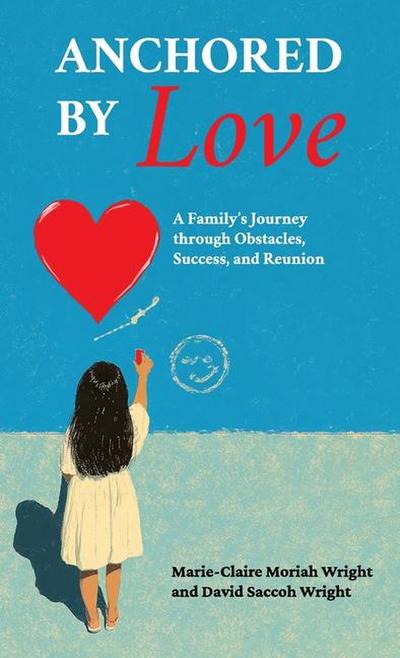 Anchored by Love, A Family’s Journey through Obstacles, Success, and Reunion