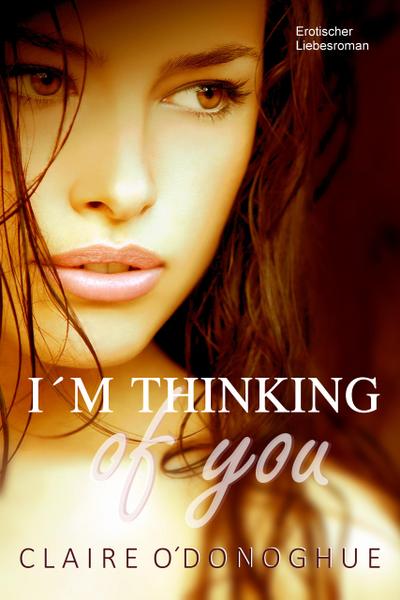 I´M THINKING of you (Erotischer Liebesroman)