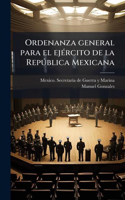 Ordenanza general para el ejÃ(c)rcito de la RepÃ°blica Mexicana
