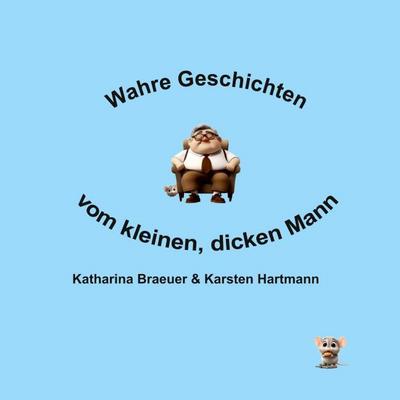 Wahre Geschichten vom kleinen, dicken Mann
