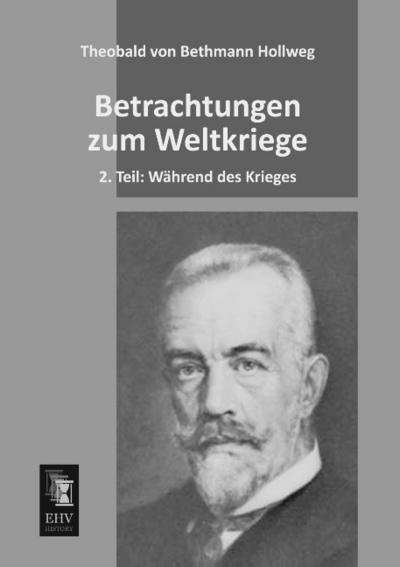 Betrachtungen zum Weltkriege - Theobald Von Bethmann Hollweg