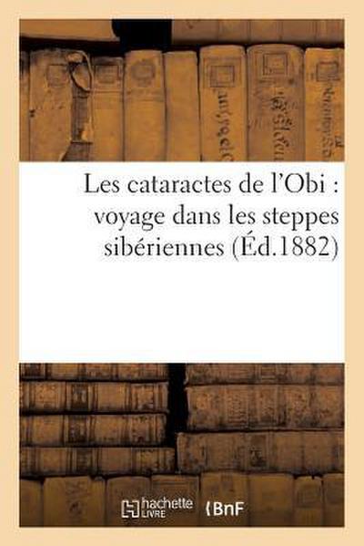 Les Cataractes de l’Obi: Voyage Dans Les Steppes Sibériennes