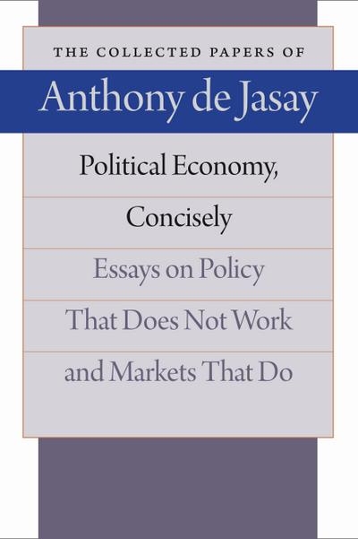 Political Economy, Concisely: Essays on Policy That Does Not Work and Markets That Do