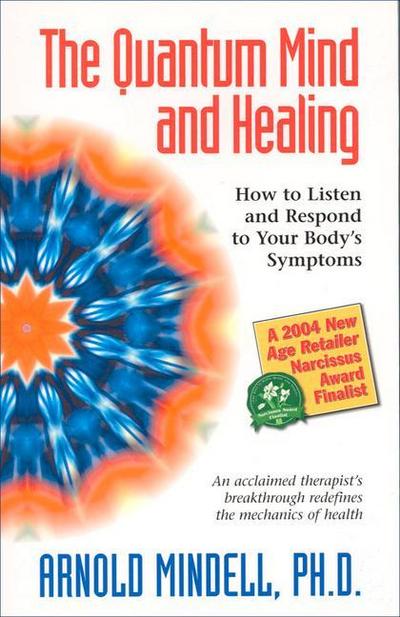 The Quantum Mind and Healing: How to Listen and Respond to Your Body’s Symptoms