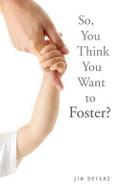 So, You Think You Want to Foster?