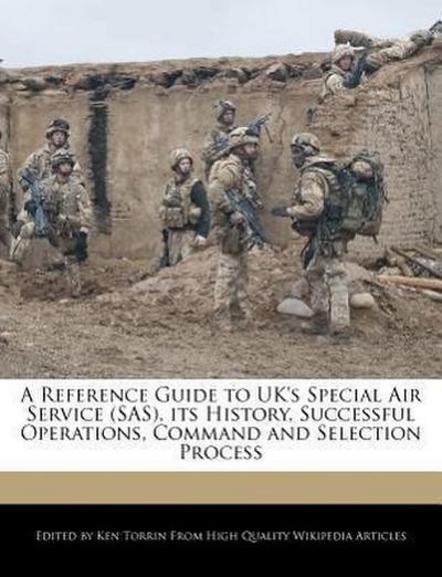 A Reference Guide to UK’s Special Air Service (SAS), Its History, Successful Operations, Command and Selection Process