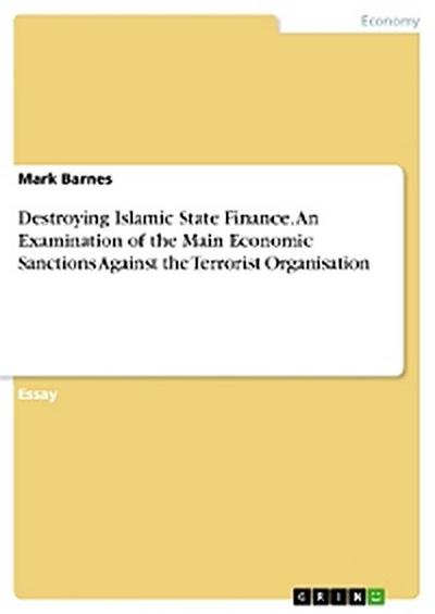 Destroying Islamic State Finance. An Examination of the Main Economic Sanctions Against the Terrorist Organisation