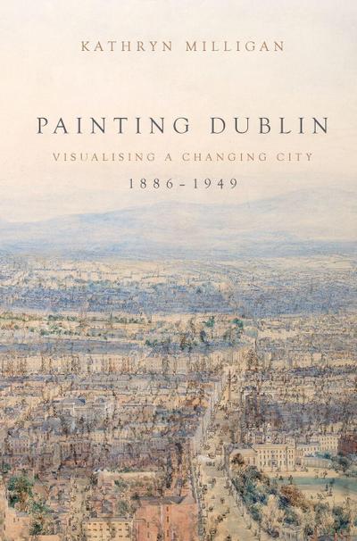 Painting Dublin, 1886-1949