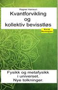 Kvantforvikling og kollektiv bevisstløs. Fysikk og metafysikk i universet.  Nye tolkninger.
