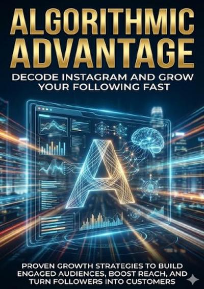 Algorithmic Advantage: Decode Instagram and Grow Your Following Fast