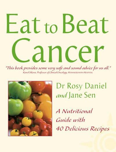 Cancer: A Nutritional Guide with 40 Delicious Recipes (Eat to Beat)