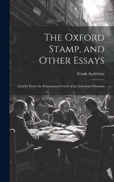 The Oxford Stamp, and Other Essays: Articles From the Educational Creed of an American Oxonian