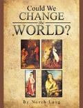 Could We Change the World?