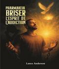 Pharmakeia Briser L’Esprit De L’Addiction