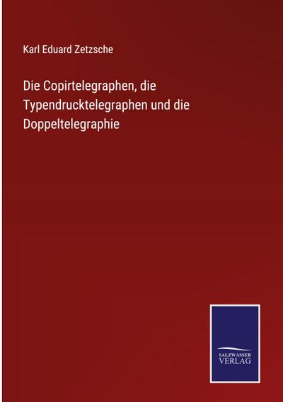 Die Copirtelegraphen, die Typendrucktelegraphen und die Doppeltelegraphie