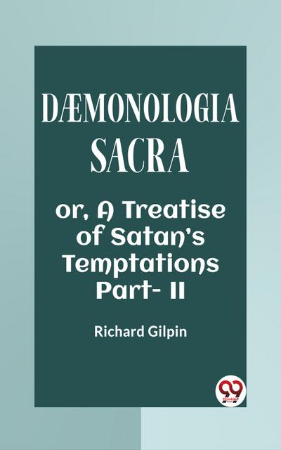 Daemonologia Sacra Or, A Treatise Of Satan’S Temptations Part - II