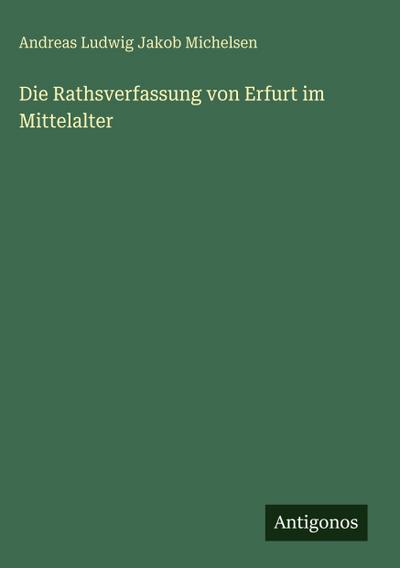 Die Rathsverfassung von Erfurt im Mittelalter