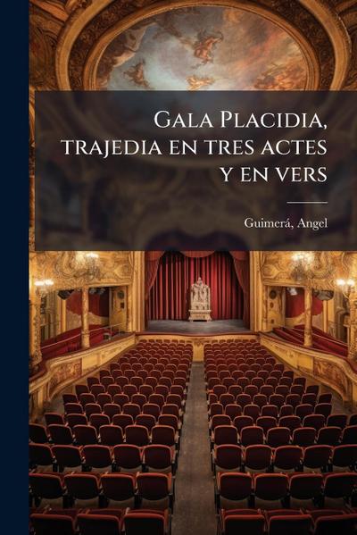 Gala Placidia, trajedia en tres actes y en vers