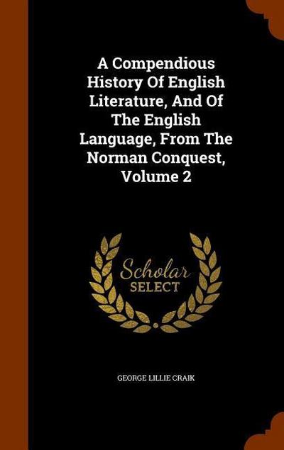 A Compendious History Of English Literature, And Of The English Language, From The Norman Conquest, Volume 2