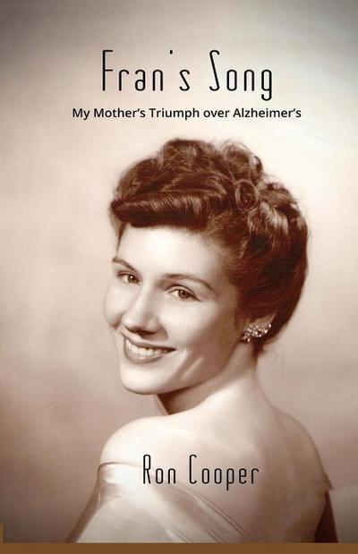 Fran’s Song: My Mother’s Triumph over Alzheimer’s