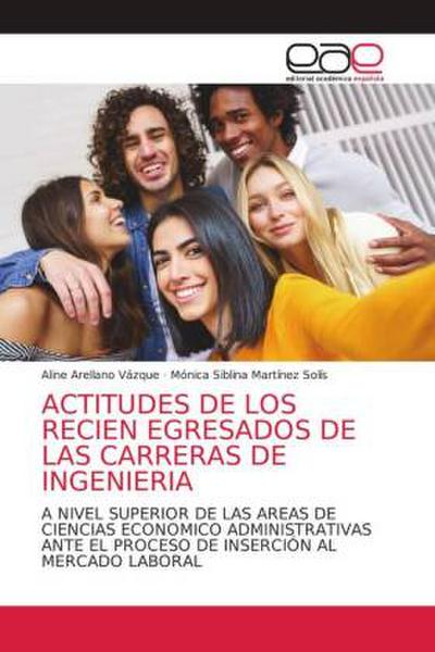 ACTITUDES DE LOS RECIEN EGRESADOS DE LAS CARRERAS DE INGENIERIA
