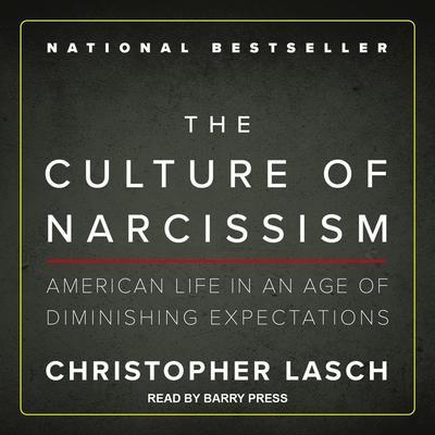 The Culture of Narcissism Lib/E: American Life in an Age of Diminishing Expectations