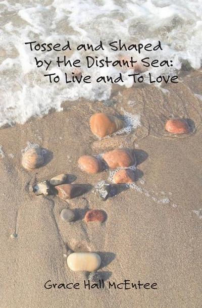 Tossed and Shaped by the Distant Sea: To Live and To Love