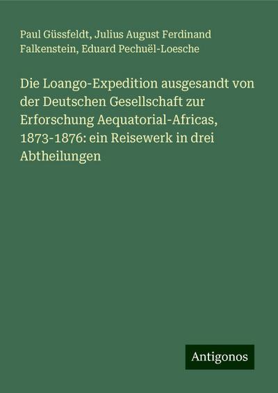 Güssfeldt, P: Loango-Expedition ausgesandt von der Deutschen