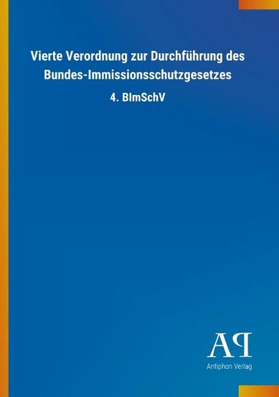 Vierte Verordnung zur Durchführung des Bundes-Immissionsschutzgesetzes