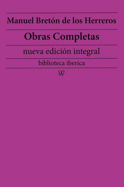 Manuel Bretón de los Herreros: Obras completas (nueva edición integral)