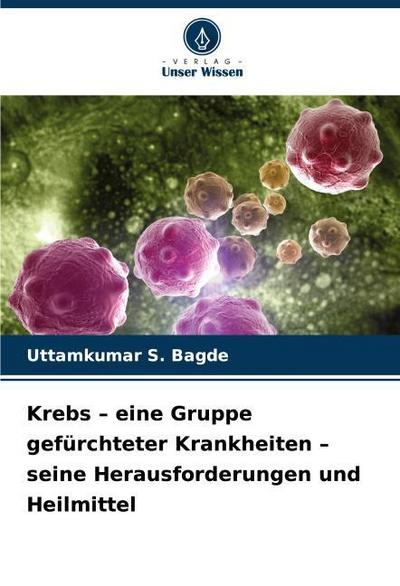 Krebs - eine Gruppe gefürchteter Krankheiten - seine Herausforderungen und Heilmittel