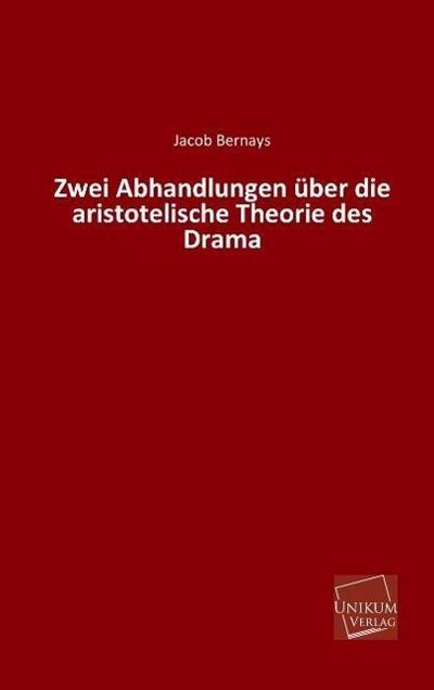 Zwei Abhandlungen über die aristotelische Theorie des Drama