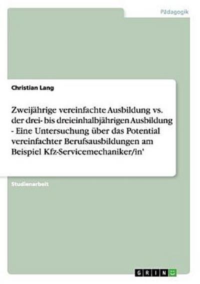 Zweijährige vs. drei- bis dreieinhalbjährige Ausbildung. Das Potential vereinfachter Berufsausbildungen am Beispiel Kfz-Servicemechaniker/in