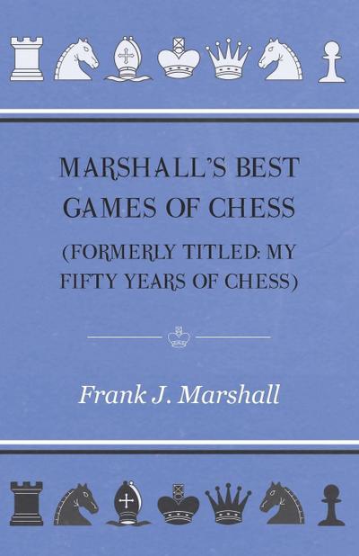 Marshall’s Best Games of Chess