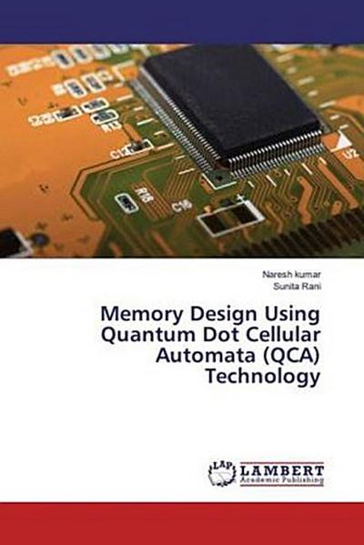 Memory Design Using Quantum Dot Cellular Automata (QCA) Technology