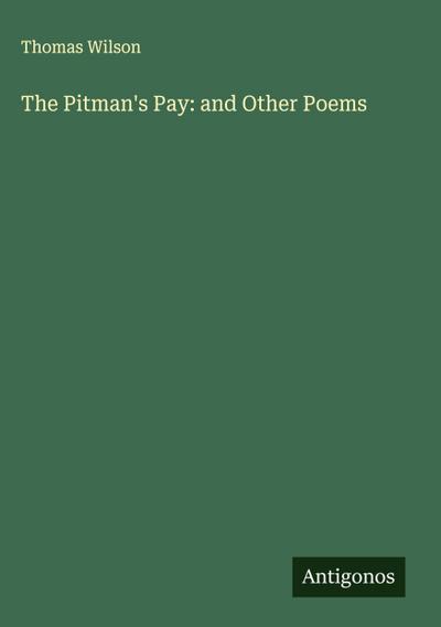 The Pitman’s Pay: and Other Poems