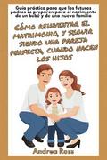 Guía Práctica Para Que Los Futuros Padres Se Preparen Para El Nacimiento De Un Bebé Y De Una Nueva Familia