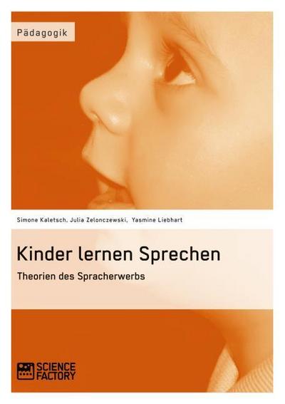 Kinder lernen Sprechen. Theorien des Spracherwerbs