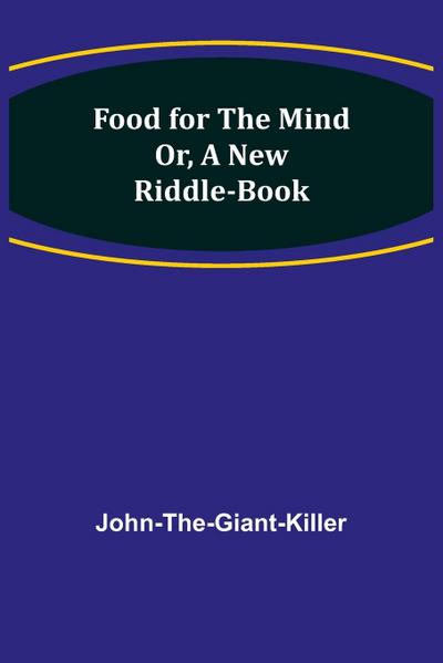 Food for the Mind Or, A New Riddle-book