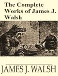 The Complete Works of James Joseph Walsh