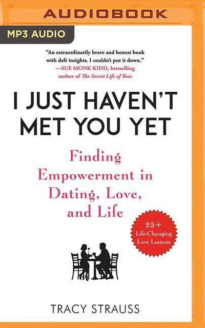 I Just Haven’t Met You Yet: Finding Empowerment in Dating, Love, and Life