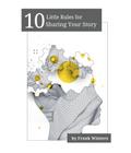 10 Little Rules for Sharing Your Story