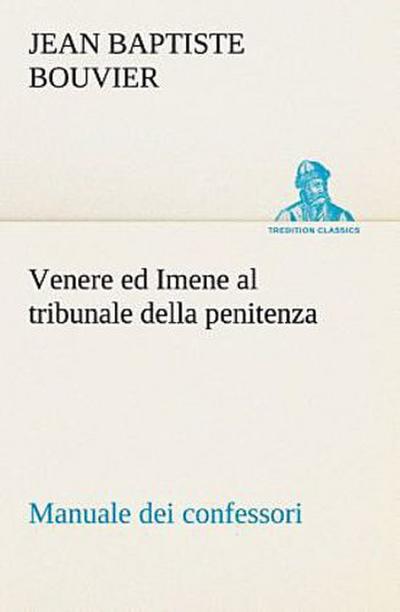 Venere ed Imene al tribunale della penitenza: manuale dei confessori