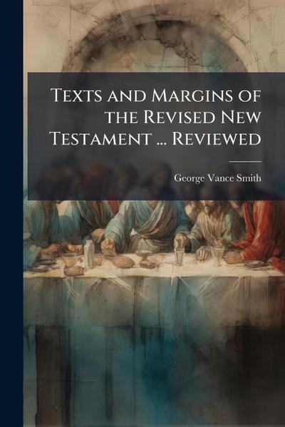 Texts and Margins of the Revised New Testament ... Reviewed