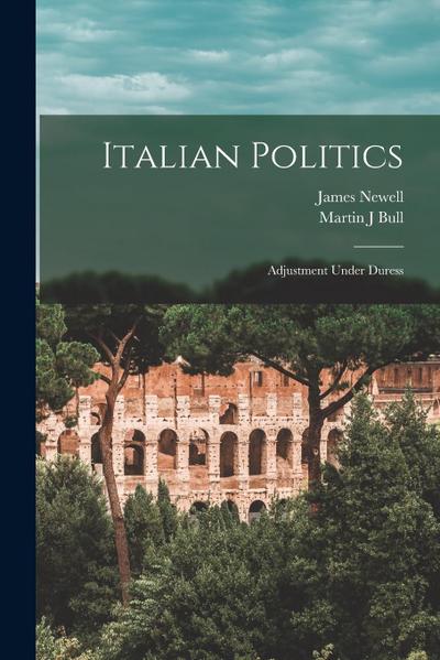 Italian Politics: Adjustment Under Duress