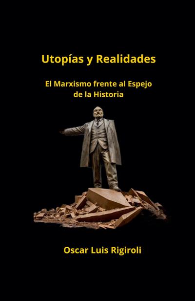 Utopías y Realidades- El Marxismo frente al Espejo de la Historia